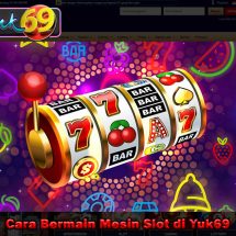 Cara Bermain Mesin Slot di Yuk69