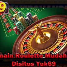 Trik Bermain Roulette Mudah Menang Disitus Yuk69
